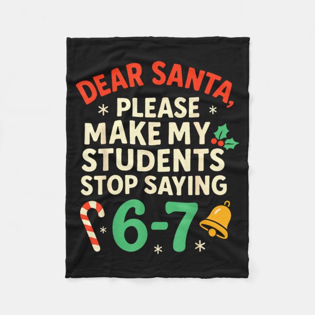 Dear Santa Students 6-7 67 Six Seven Funny Christm Fleece Blanket (Front)