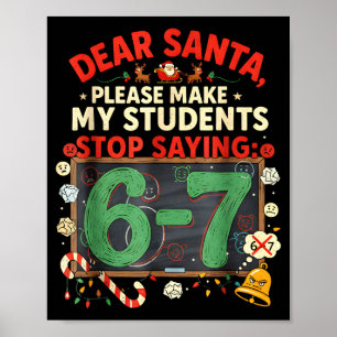 Dear Santa Students 6-7 67 Six Seven Funny Christm Poster