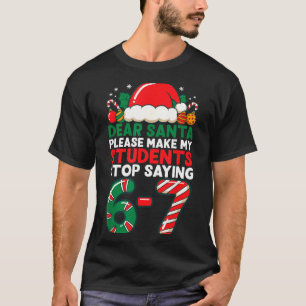 Dear Santa Students 6-7 67 Six Seven Funny Christm T-Shirt