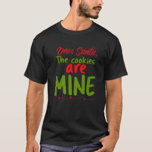 Dear Santa The Cookies Are Mine Funny Merry Christ T-Shirt