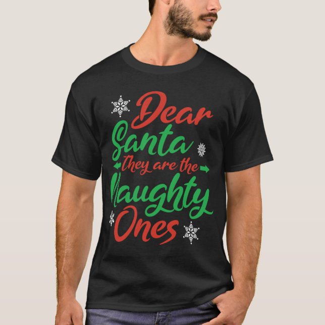 Dear Santa They Are The Naughty Ones Christmas Nau T-Shirt (Front)
