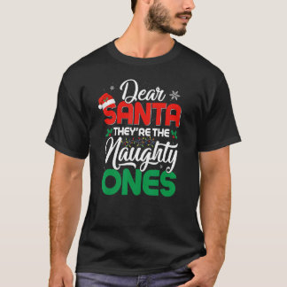 DEAR SANTA THEY ARE THE NAUGHTY ONES Christmas Xma T-Shirt