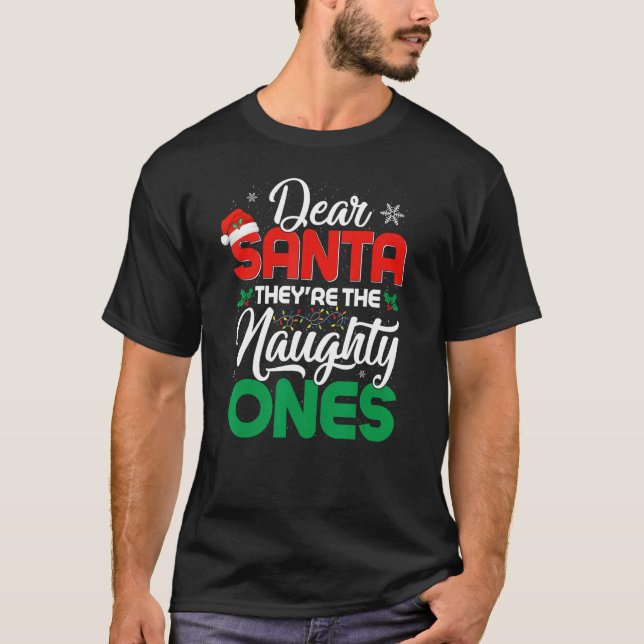 DEAR SANTA THEY ARE THE NAUGHTY ONES Christmas Xma T-Shirt (Front)
