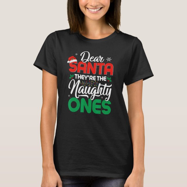 DEAR SANTA THEY ARE THE NAUGHTY ONES Christmas Xma T-Shirt (Front)
