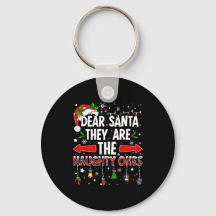 Dear Santa They Are The Naughty Ones Funny Christm Key Ring