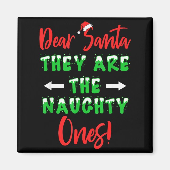 Dear Santa They Are The Naughty Ones Funny Christm Magnet (Front)