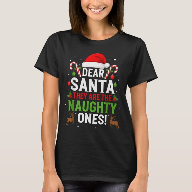 Dear Santa They Are The Naughty Ones Funny Christm T-Shirt (Front)
