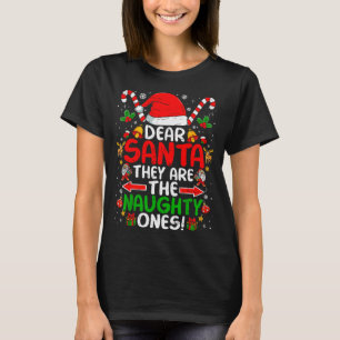 Dear Santa They Are The Naughty Ones Funny Christm T-Shirt