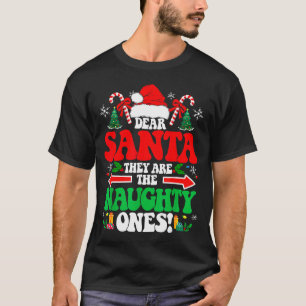 Dear Santa They Are The Naughty Ones Funny Christm T-Shirt