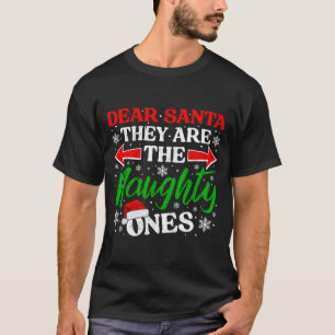 Dear Santa They Are The Naughty Ones Funny Christm T-Shirt