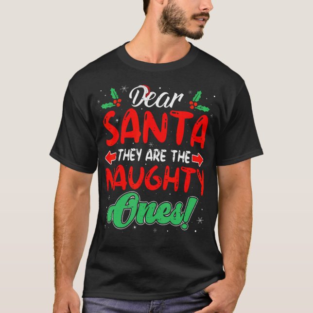 Dear Santa They Are The Naughty Ones Funny Christm T-Shirt (Front)