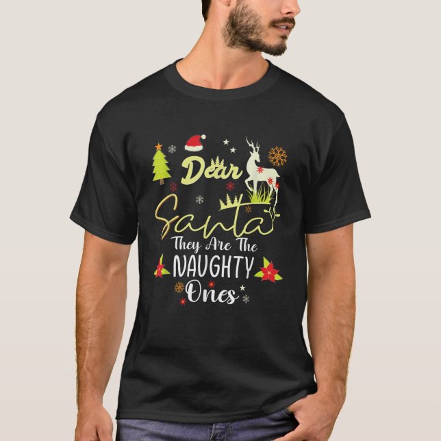 Dear Santa They Are The Naughty Ones Funny Nice Ch T-Shirt (Front)