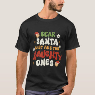 Dear Santa They Are The Naughty Ones Funny Quote  T-Shirt