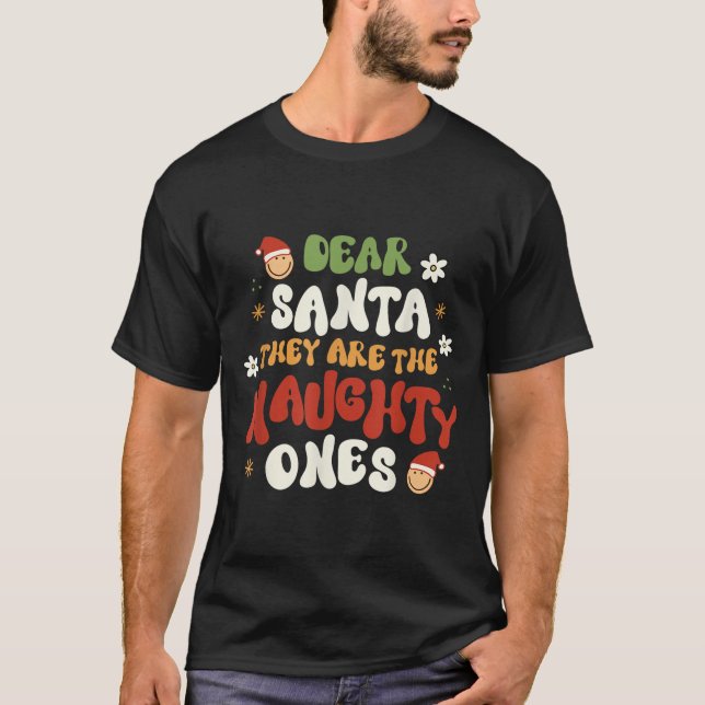 Dear Santa They Are The Naughty Ones Funny Quote  T-Shirt (Front)