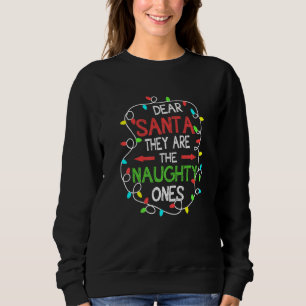 Dear Santa They Are The Naughty Ones Nice Christm Sweatshirt