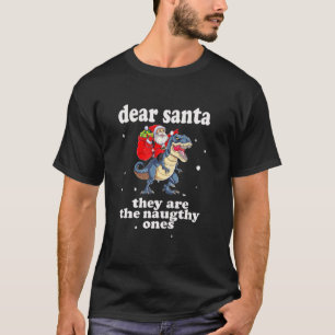 Dear Santa , They Are The Naugthy Ones Funny Chris T-Shirt