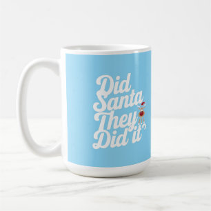 Dear Santa They Did It Digital Art Design Coffee Mug