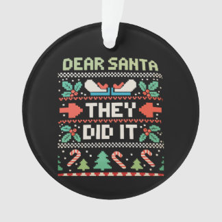 Dear Santa They Did It Xmas Holiday Ugly Sweater Ornament