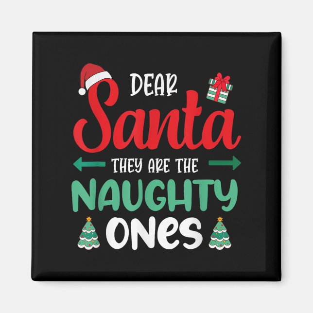 Dear Santa They Naughty Ones Present Decor Christm Magnet (Front)