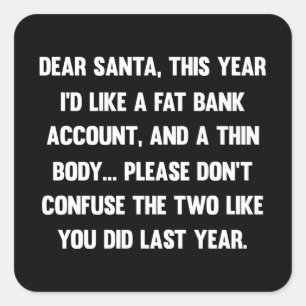 Dear Santa, This year I'd like a fat bank account. Square Sticker