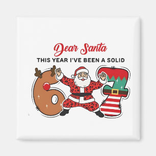 Dear Santa This Year I've been Solid 6 7 Six Seven Magnet