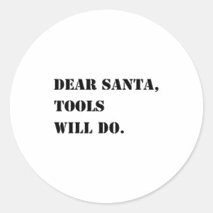 Dear Santa Tools Will Do Funny Xmas Quote Christma Classic Round Sticker