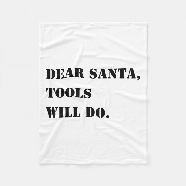 Dear Santa Tools Will Do Funny Xmas Quote Christma Fleece Blanket (Front)
