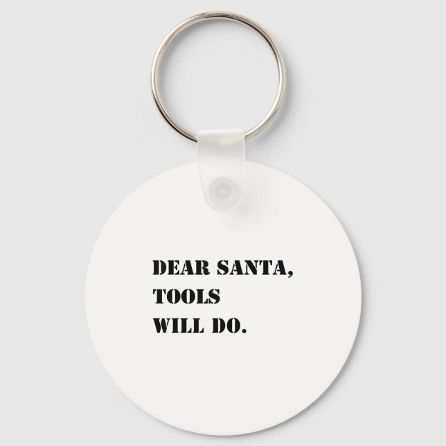 Dear Santa Tools Will Do Funny Xmas Quote Christma Key Ring (Front)
