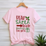 Dear santa trade brother for gifts T-Shirt<br><div class="desc">Dear Santa trade brother for gifts T-Shirt is useable in any occasion and might be a perfect gift for someone. It can be used by men,  women or kids. It fit perfectly & looked really awesome on my body for my special day!</div>