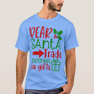 Dear Santa Trade Brother Funny Christmas Design T-Shirt