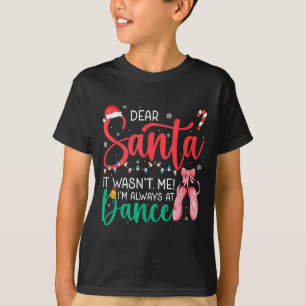 Dear Santa Wansnt Me Always Dance Ballet Christmas T-Shirt