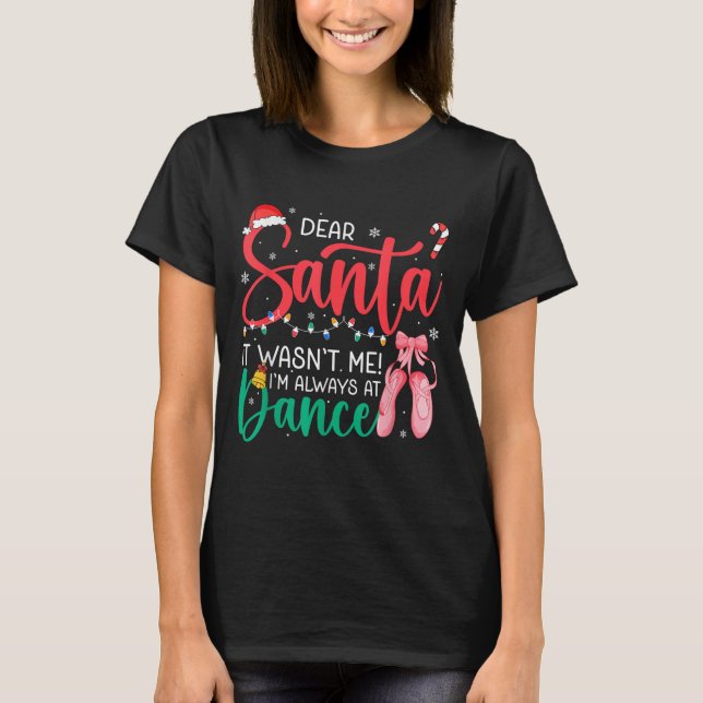 Dear Santa Wansnt Me Always Dance Ballet Christmas T-Shirt (Front)