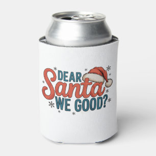 Dear Santa We Good Christmas Family Holiday Xmas Can Cooler