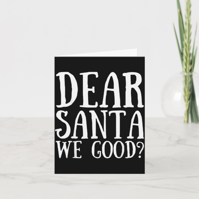 Dear Santa We Good Merry Christmas Funny Santa App Card (Front)