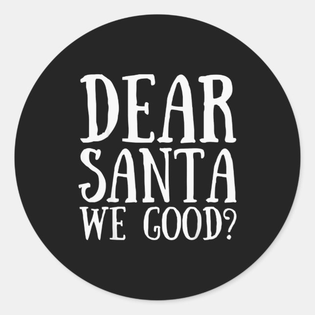 Dear Santa We Good Merry Christmas Funny Santa App Classic Round Sticker (Front)