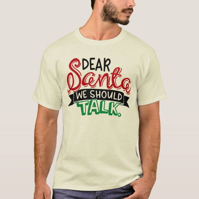 Dear Santa we should talk T-Shirt (Front)