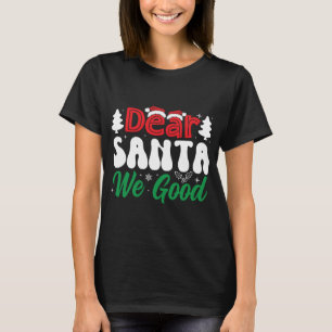 Dear Santa, We've Been Good T-Shirt