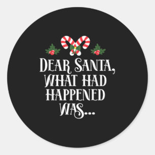 Dear Santa What Had Happened Was, Funny Christmas  Classic Round Sticker