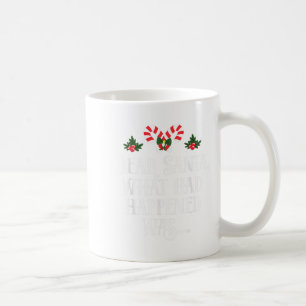 Dear Santa What Had Happened Was, Funny Christmas Coffee Mug