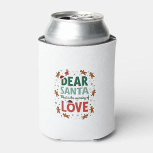 Dear Santa What is the meaning of Love Ugly Design Can Cooler