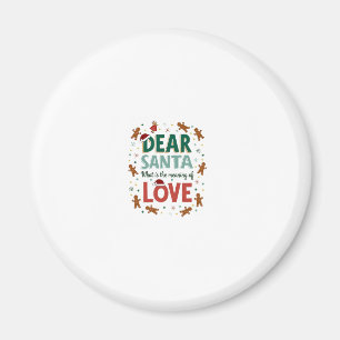 Dear Santa What is the meaning of Love Ugly Design Magnet