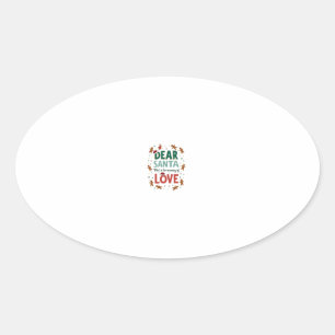 Dear Santa What is the meaning of Love Ugly Design Oval Sticker