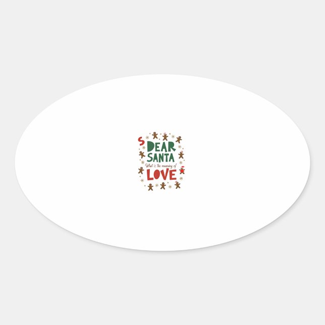 Dear Santa What is the meaning of Love Ugly Design Oval Sticker (Front)