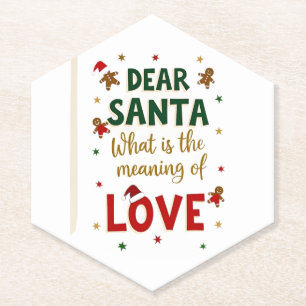 Dear Santa What is the meaning of Love Ugly Design Paper Coaster