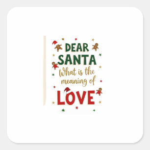 Dear Santa What is the meaning of Love Ugly Design Square Sticker