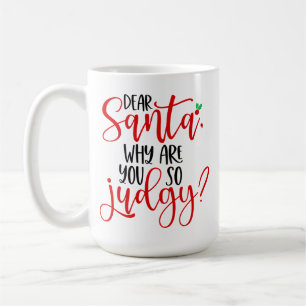 Dear Santa Why Are You So Judgy-56565 Coffee Mug