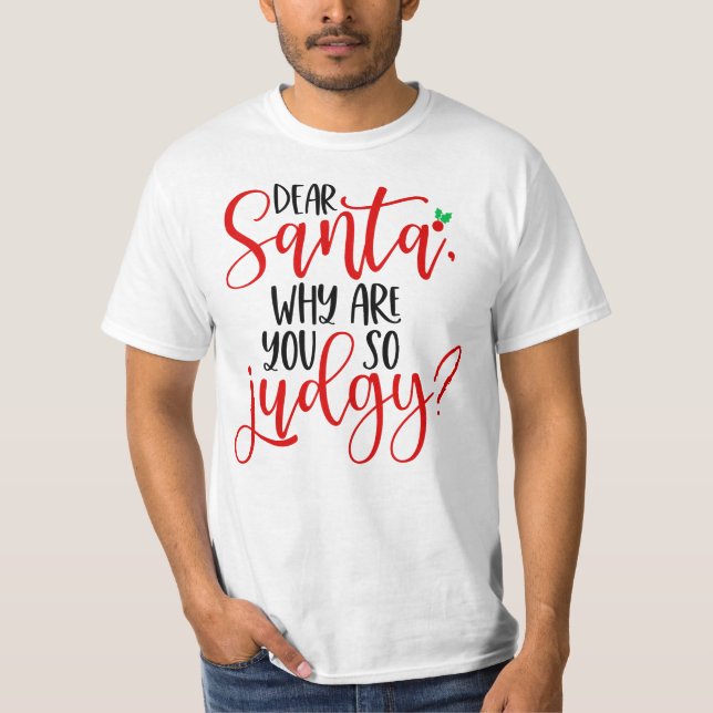 Dear Santa Why Are You So Judgy-56565 T-Shirt (Front)
