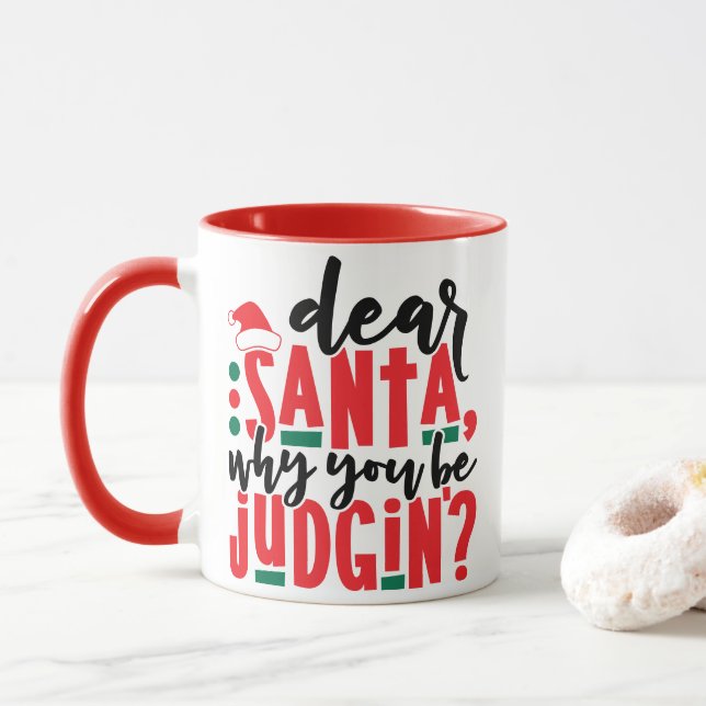 Dear Santa Why You Be Judgin | Fun Christmas Humou Mug (With Donut)