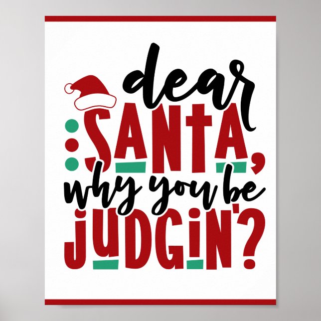 Dear Santa Why You Be Judgin | Fun Christmas Humou Poster (Front)