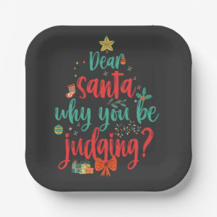 Dear Santa Why you be Judging Funny Christmas   Paper Plate